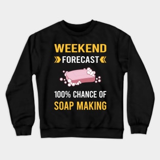 Weekend Forecast Soap Making Soapmaking Crewneck Sweatshirt